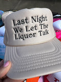 Last Night We Let The Liquor Talk Trucker Hat (Tan)